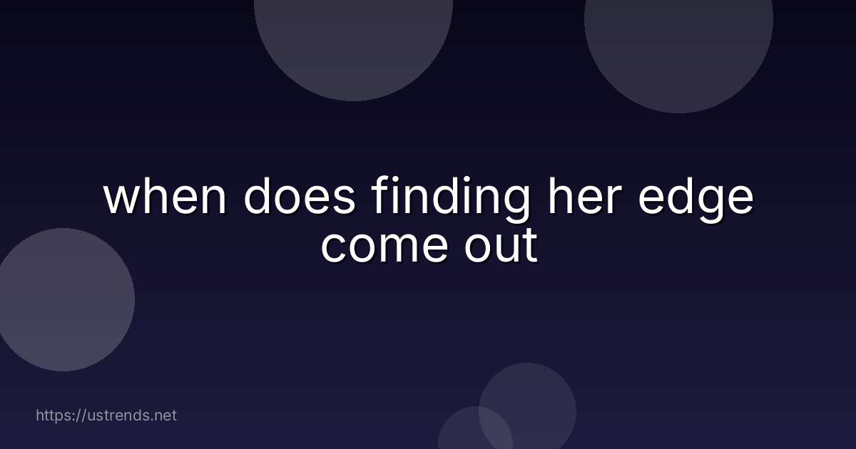 when does finding her edge come out