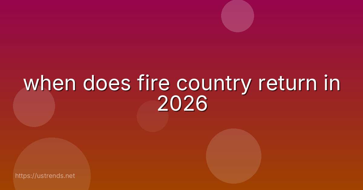 when does fire country return in 2026