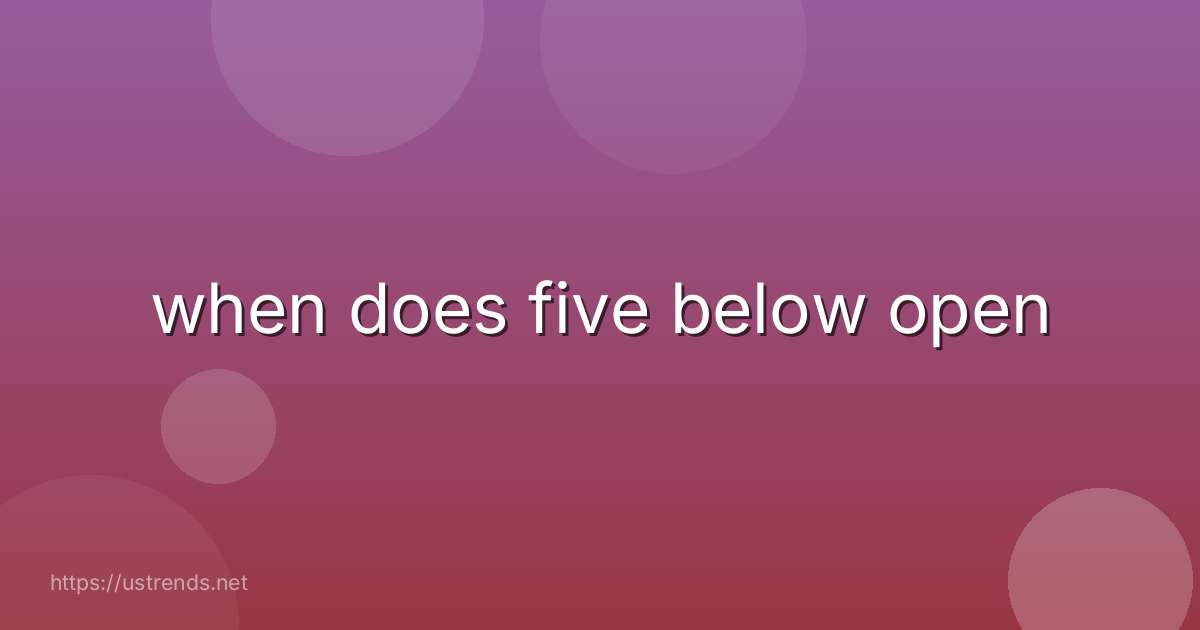 when does five below open