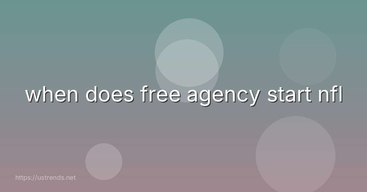 when does free agency start nfl