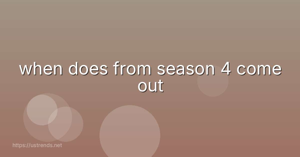 when does from season 4 come out