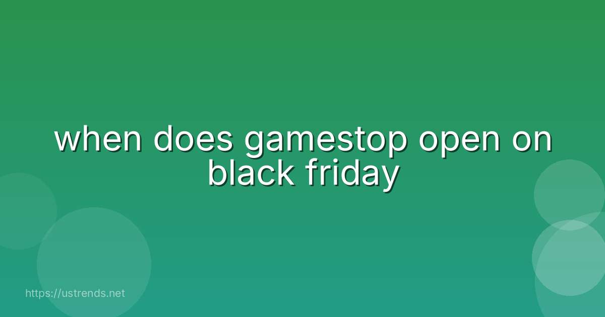 when does gamestop open on black friday