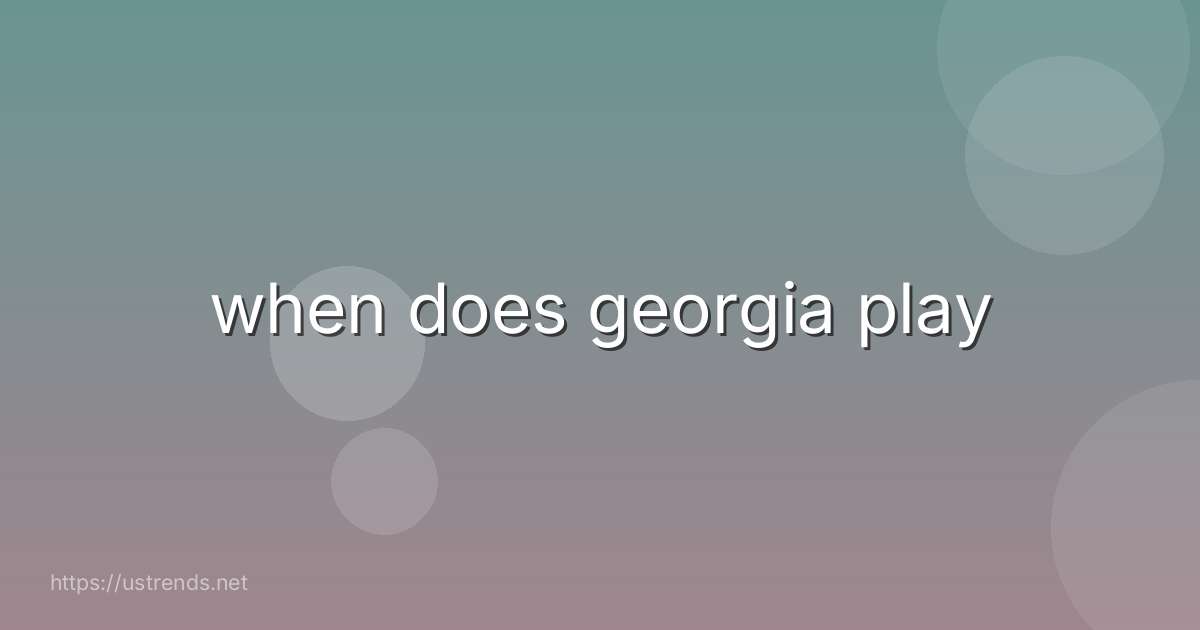 when does georgia play