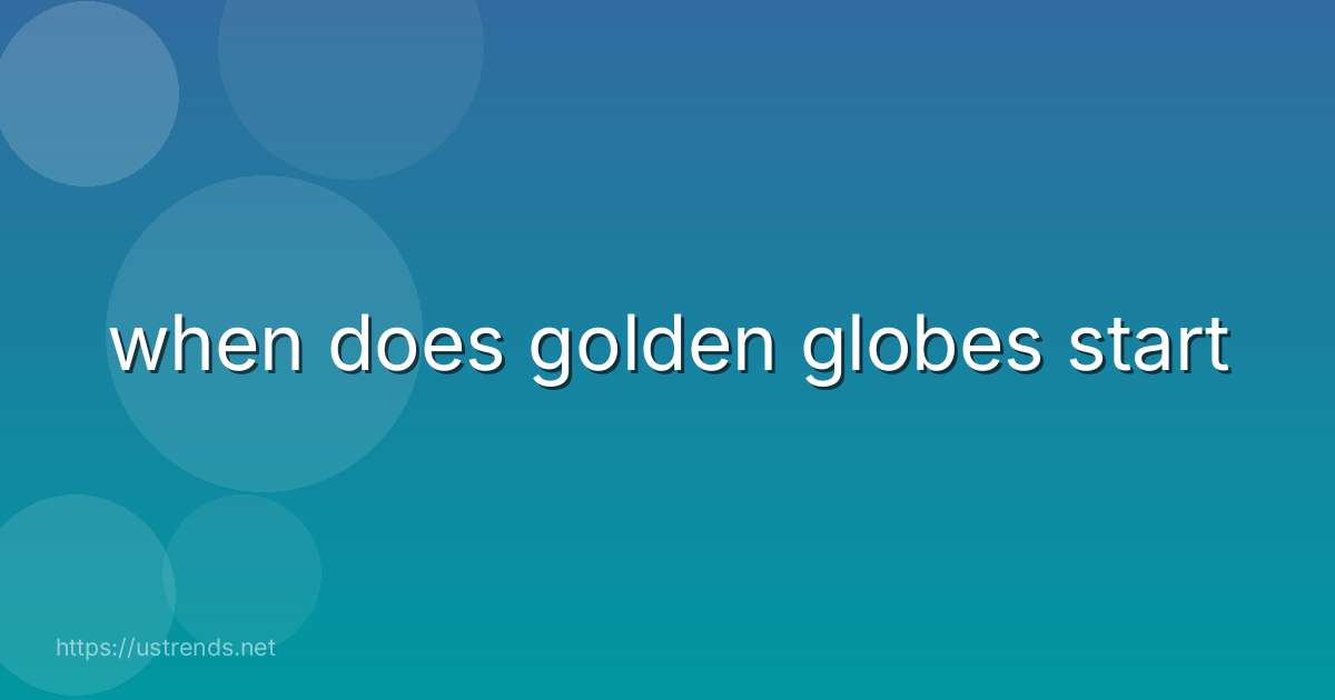 when does golden globes start
