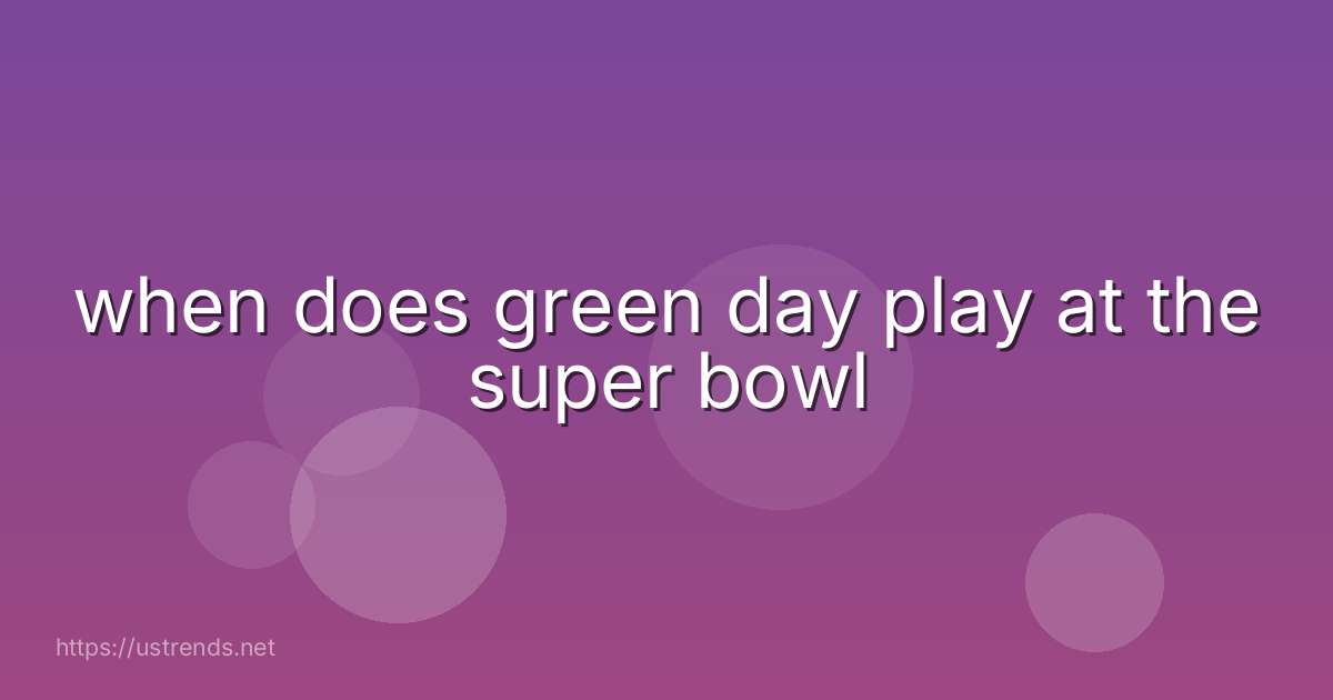 when does green day play at the super bowl