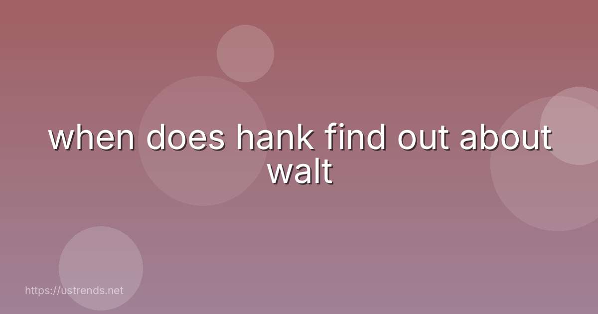 when does hank find out about walt