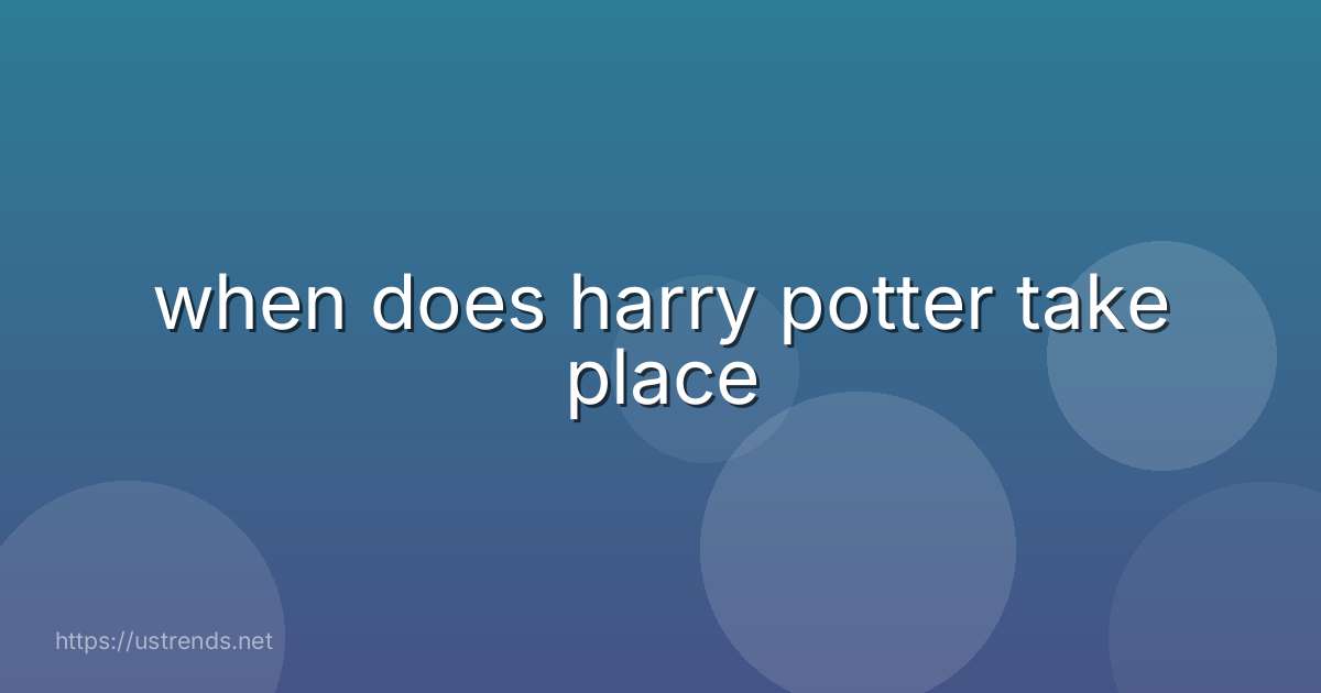 when does harry potter take place