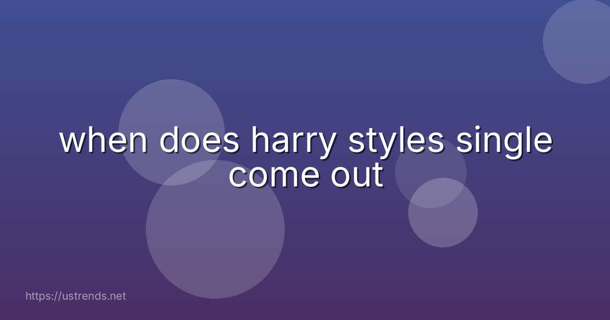 when does harry styles single come out