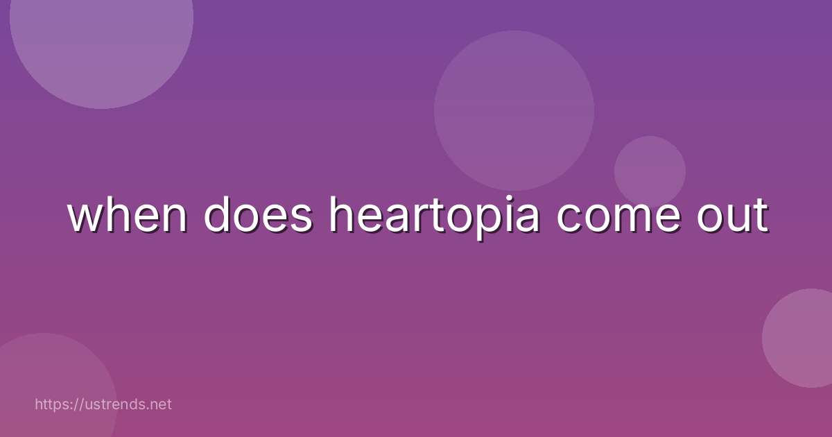 when does heartopia come out