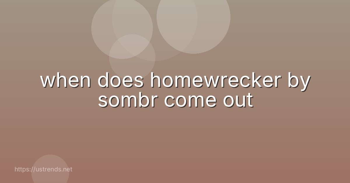 when does homewrecker by sombr come out