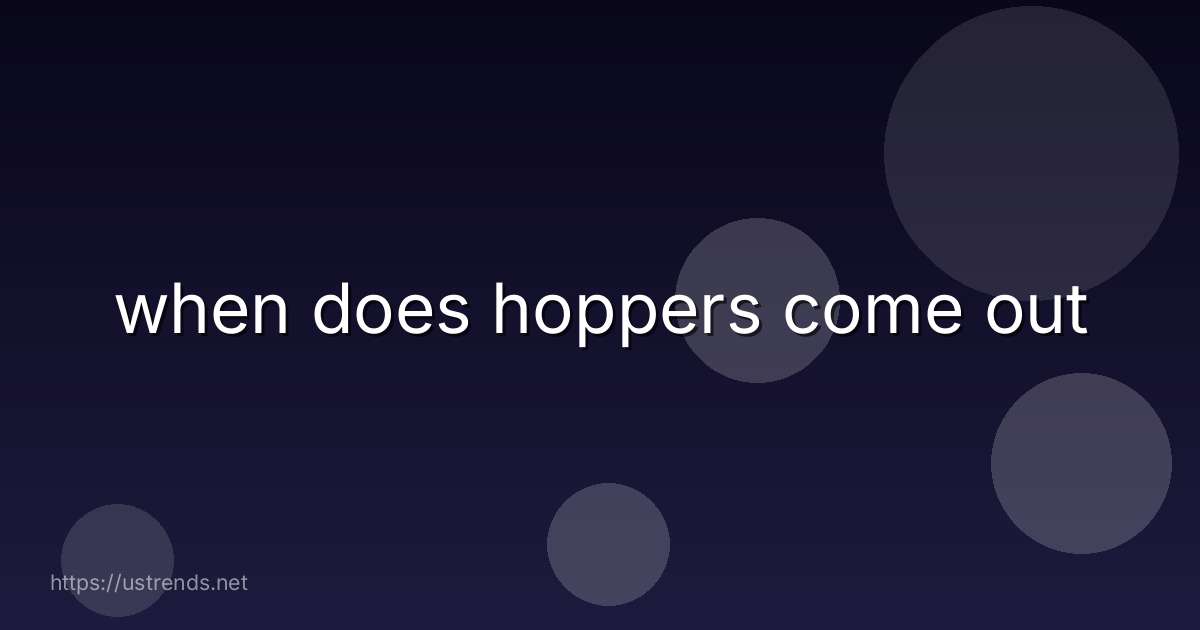 when does hoppers come out