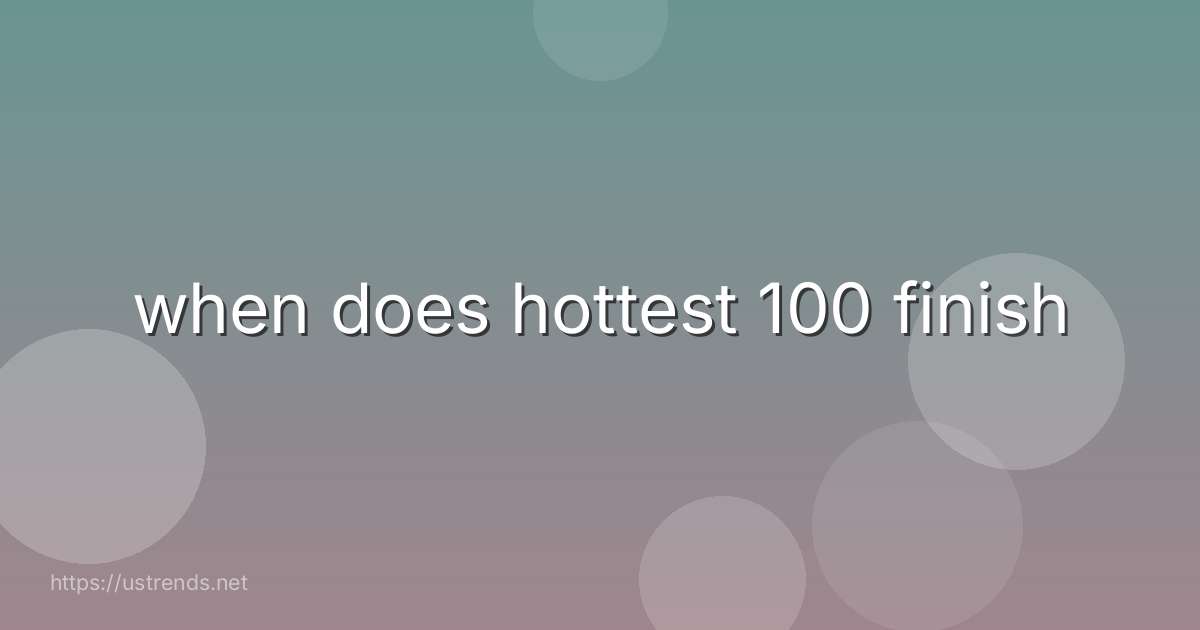 when does hottest 100 finish