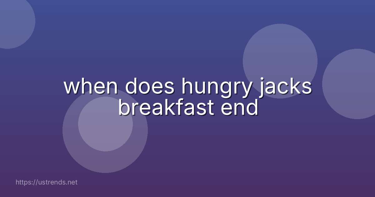 when does hungry jacks breakfast end