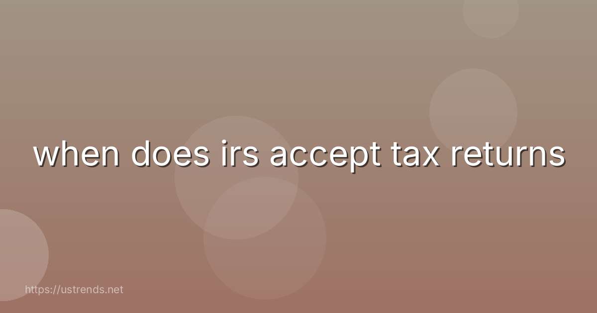 when does irs accept tax returns