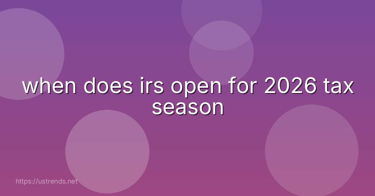 when does irs open for 2026 tax season