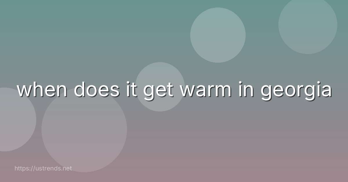 when does it get warm in georgia