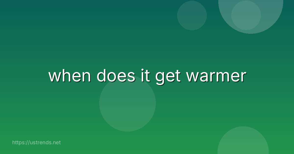 when does it get warmer
