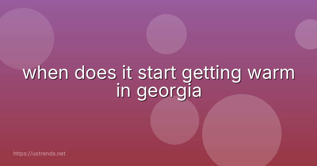 when does it start getting warm in georgia