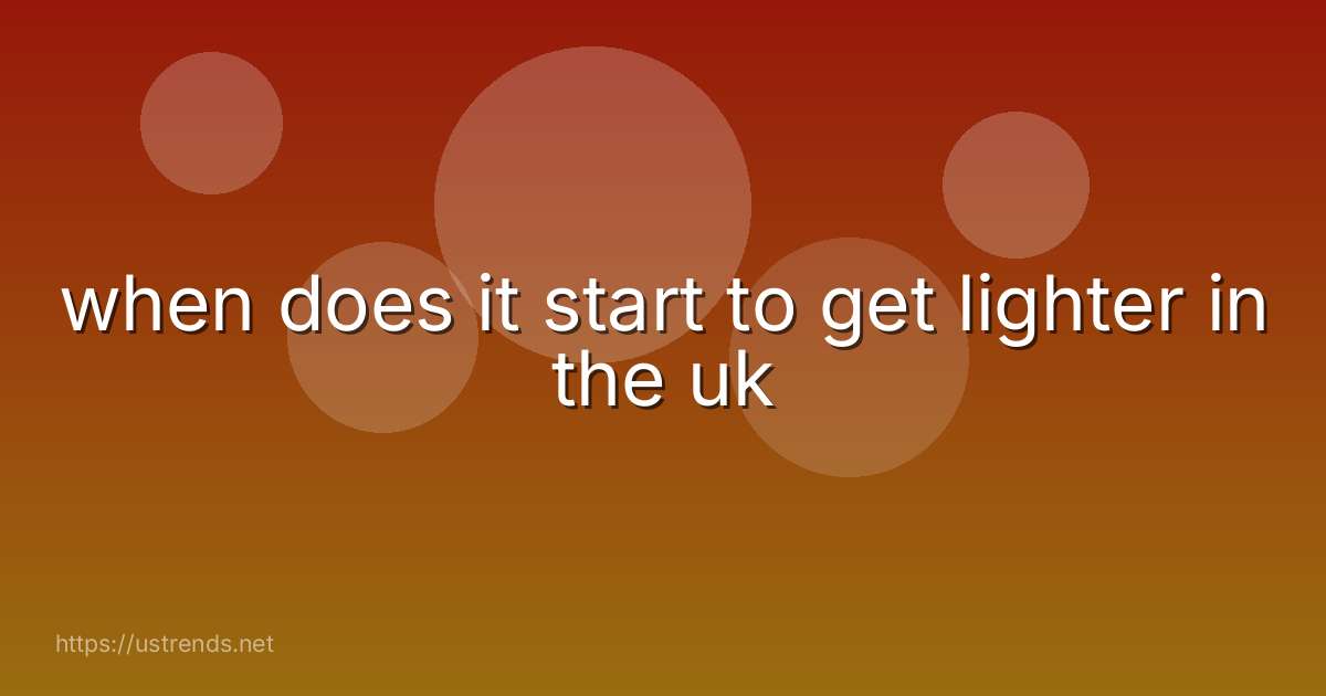 when does it start to get lighter in the uk