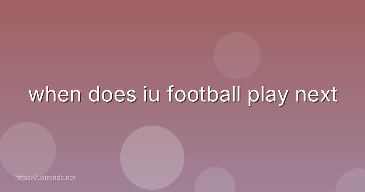 when does iu football play next
