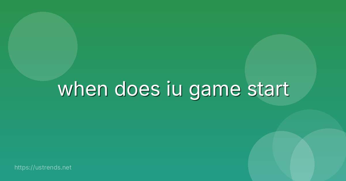 when does iu game start