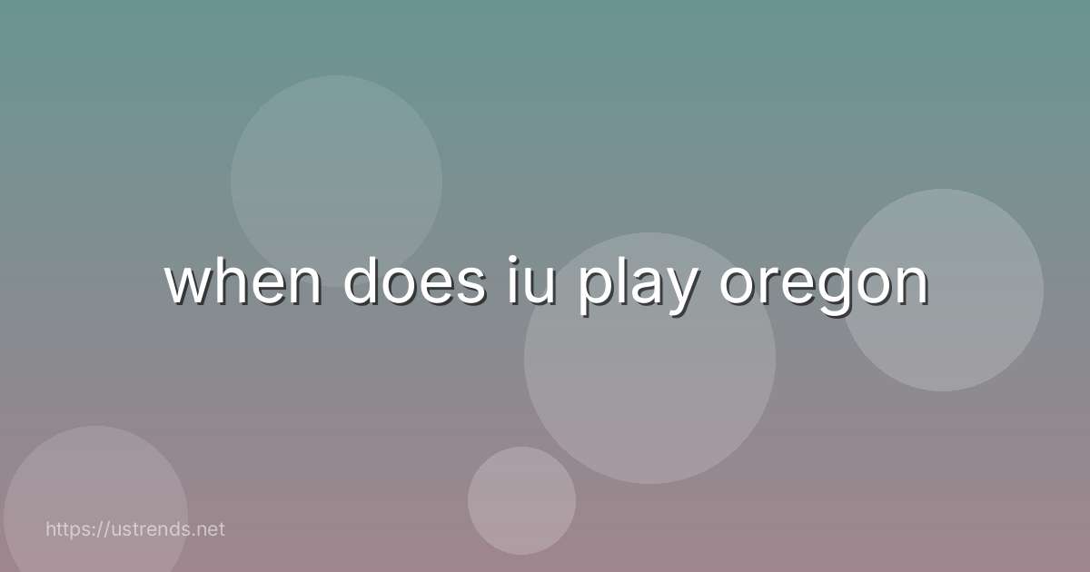 when does iu play oregon
