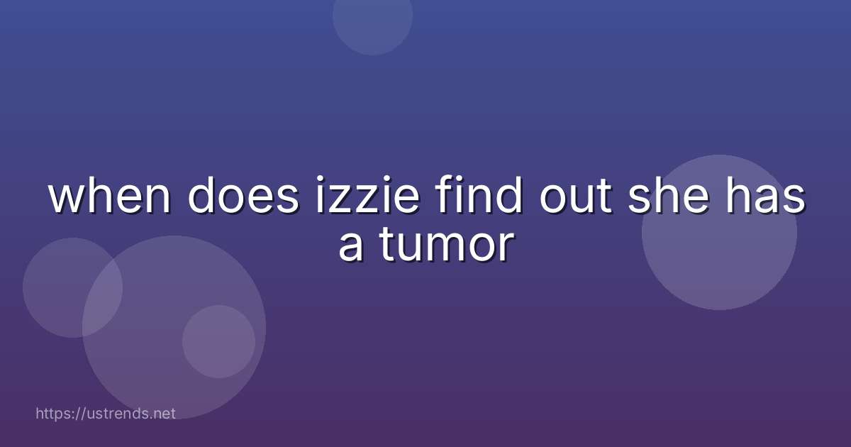 when does izzie find out she has a tumor