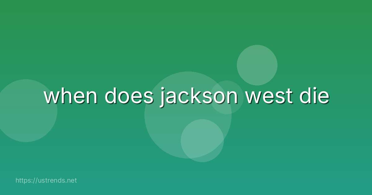 when does jackson west die