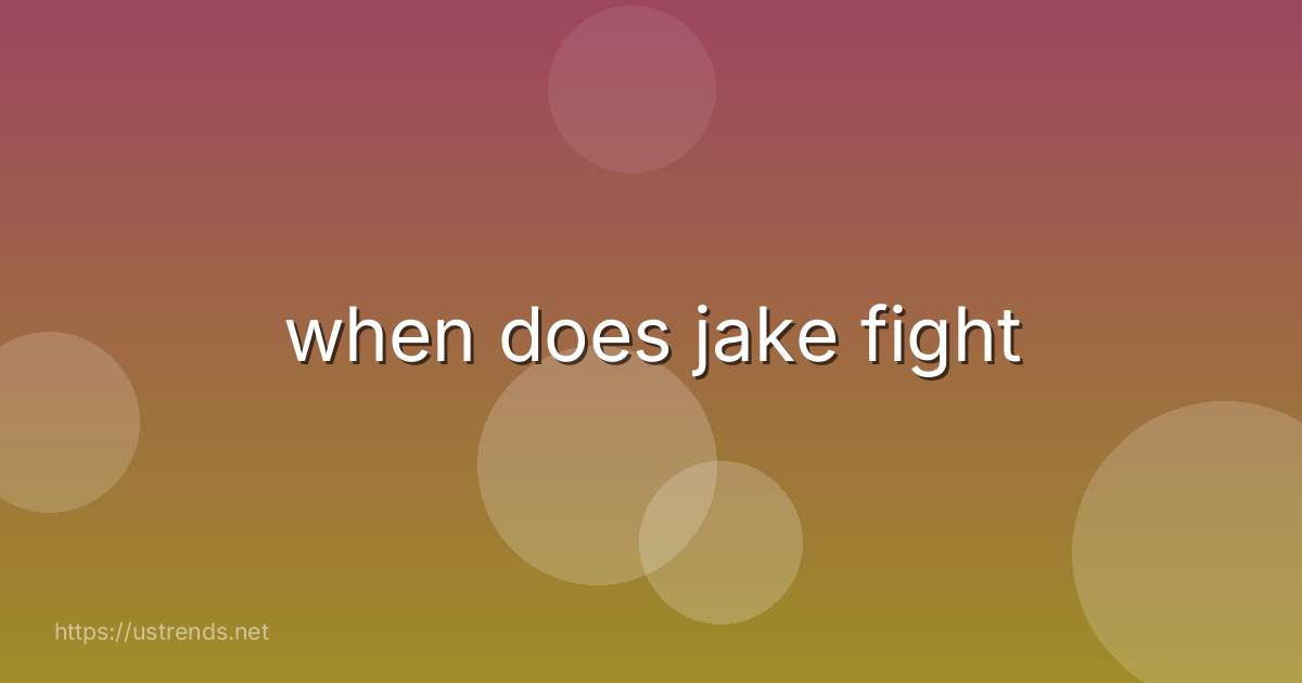 when does jake fight