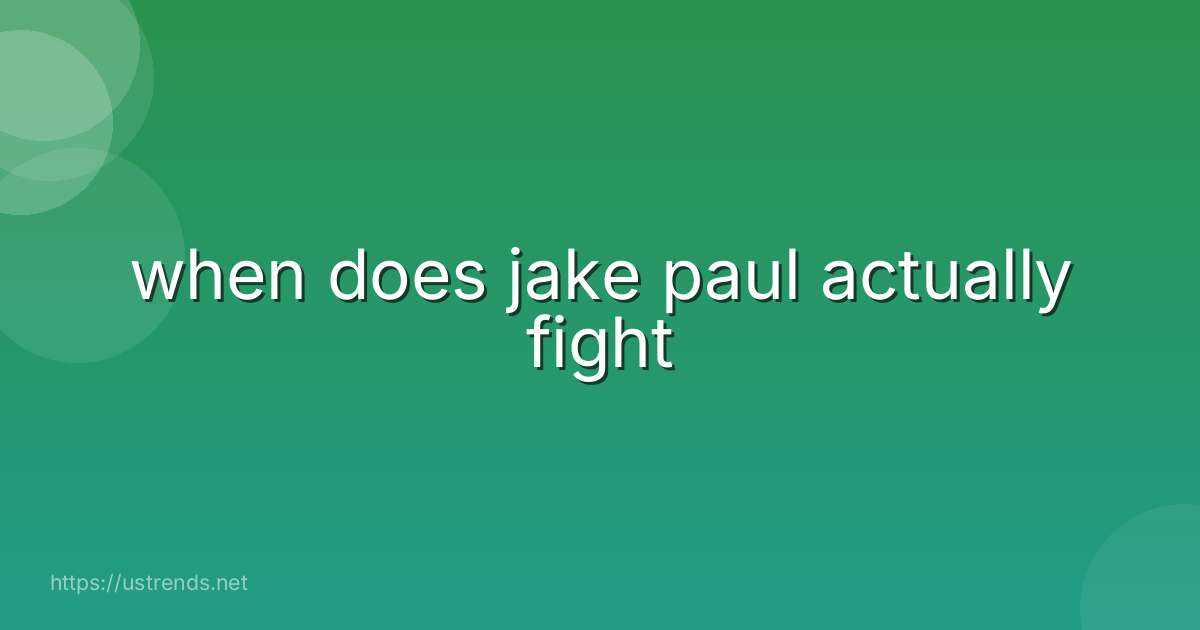 when does jake paul actually fight