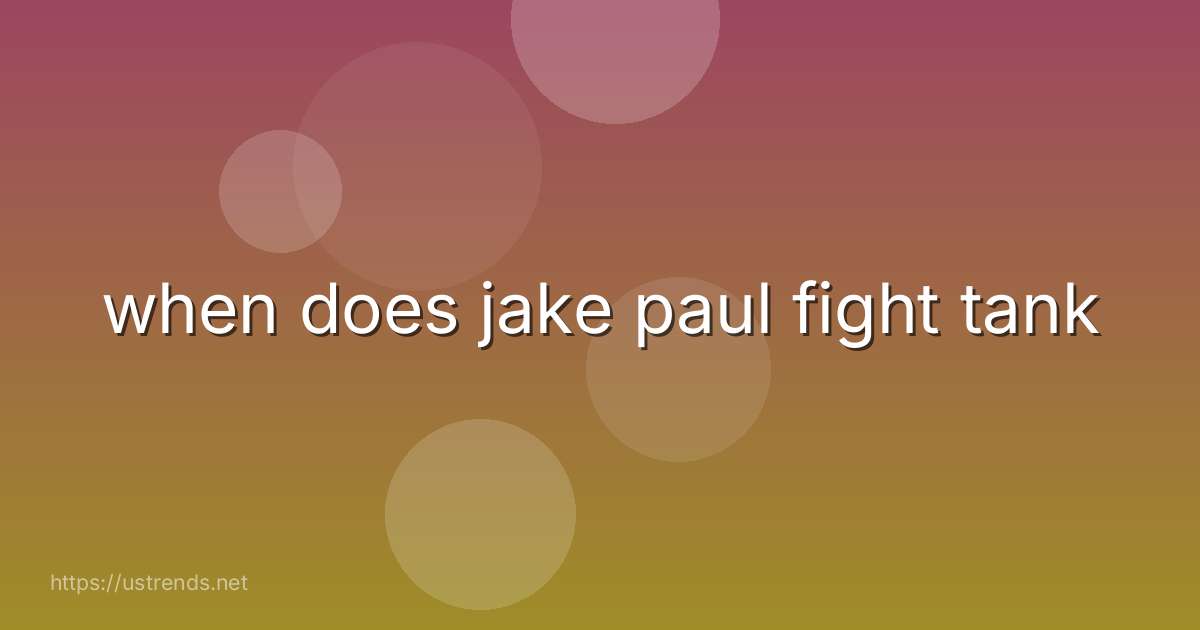 when does jake paul fight tank