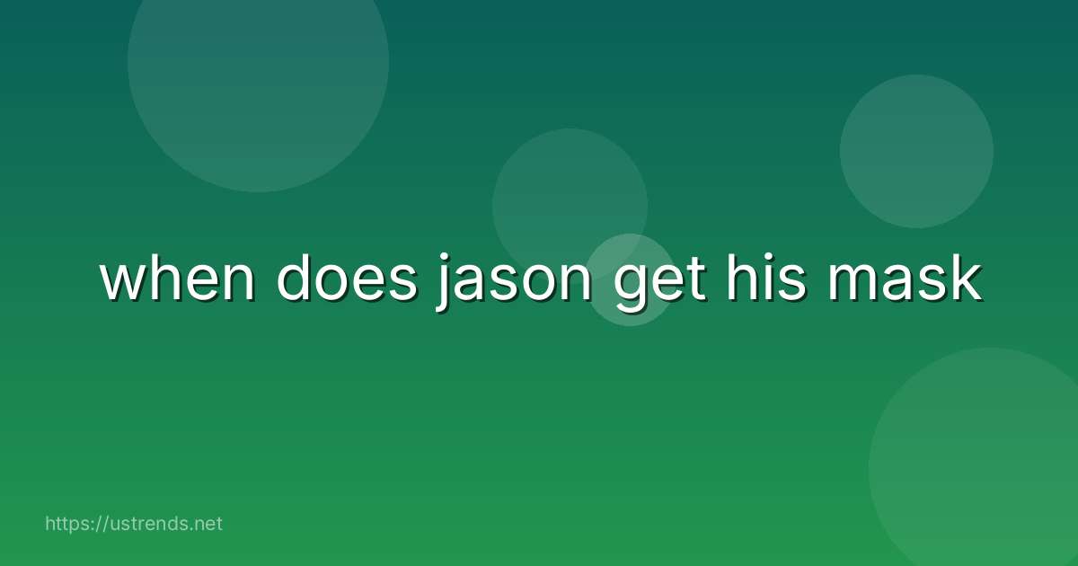 when does jason get his mask