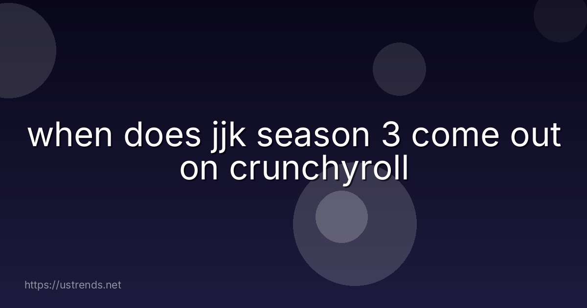 when does jjk season 3 come out on crunchyroll