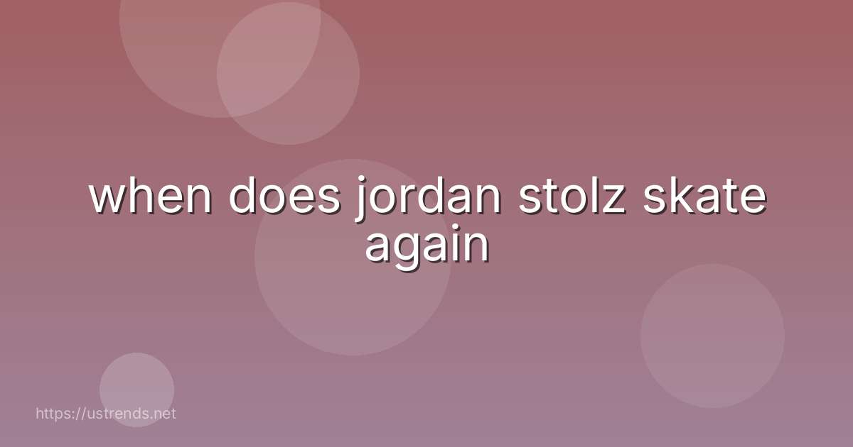 when does jordan stolz skate again