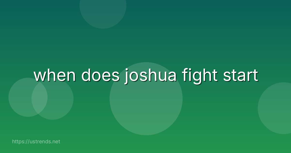 when does joshua fight start