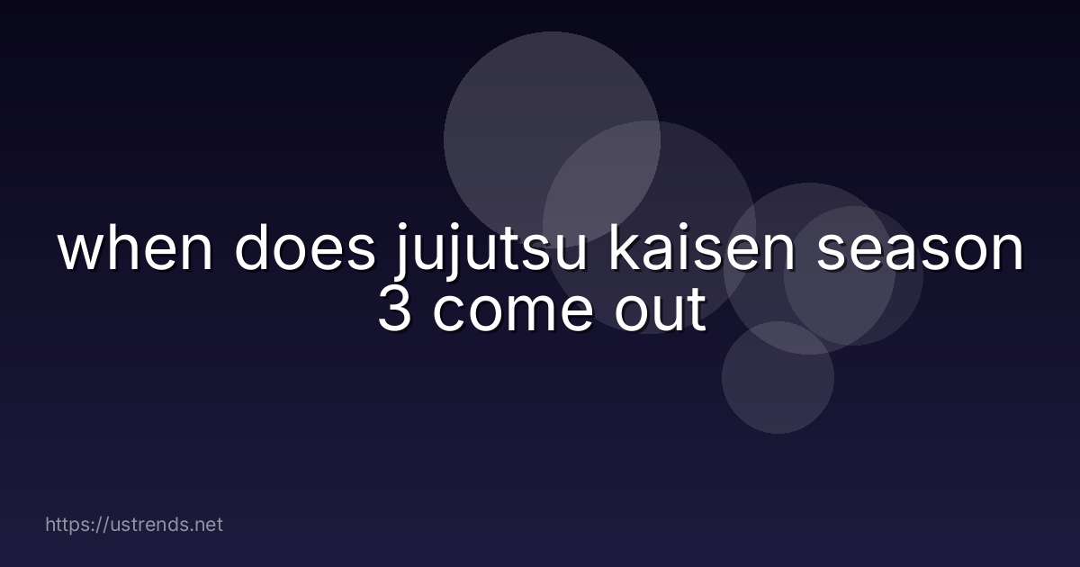when does jujutsu kaisen season 3 come out