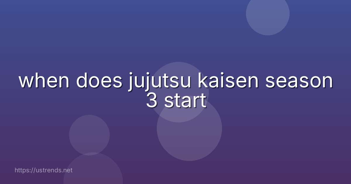 when does jujutsu kaisen season 3 start