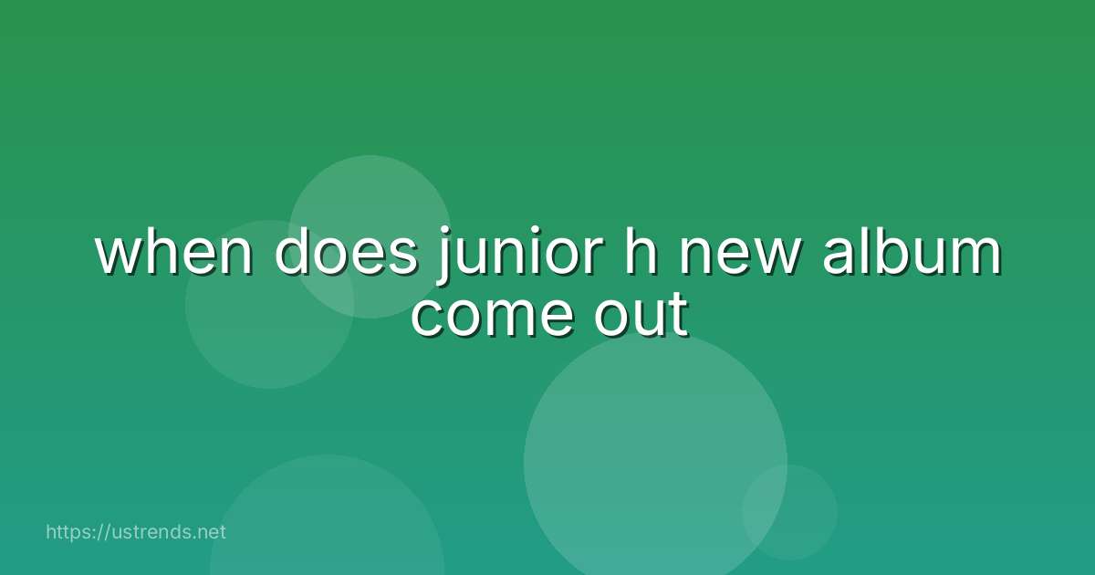 when does junior h new album come out