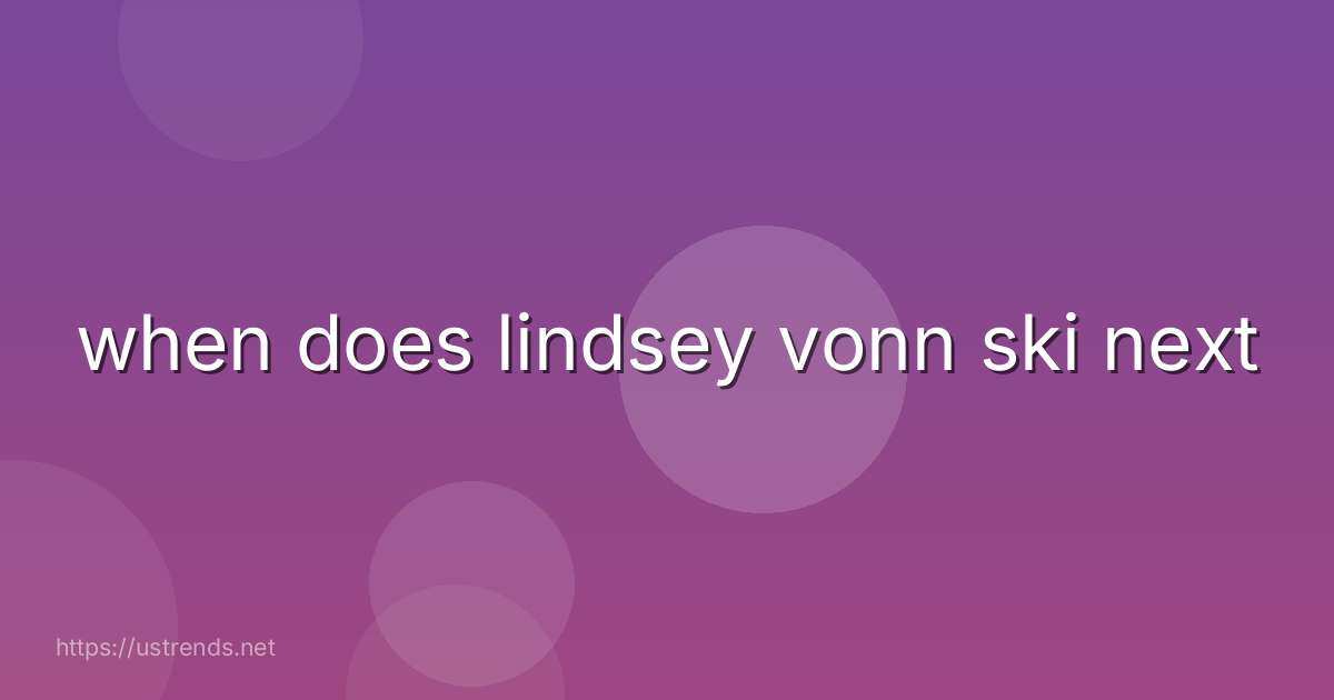 when does lindsey vonn ski next