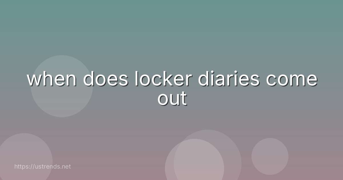 when does locker diaries come out