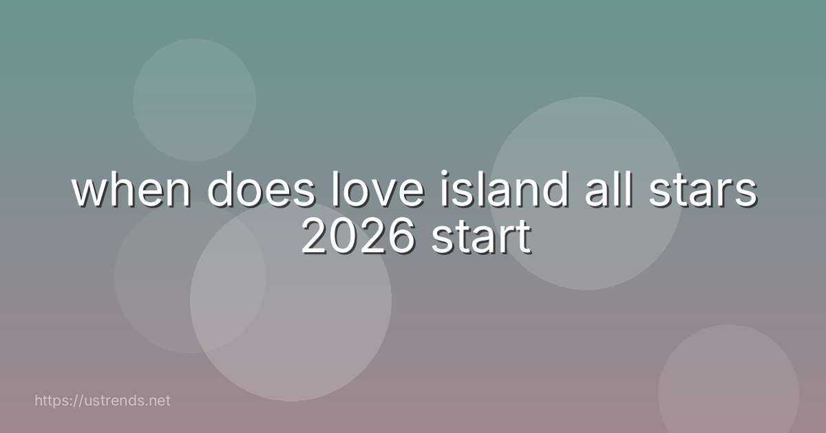 when does love island all stars 2026 start