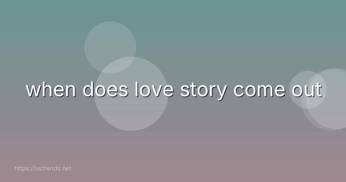 when does love story come out