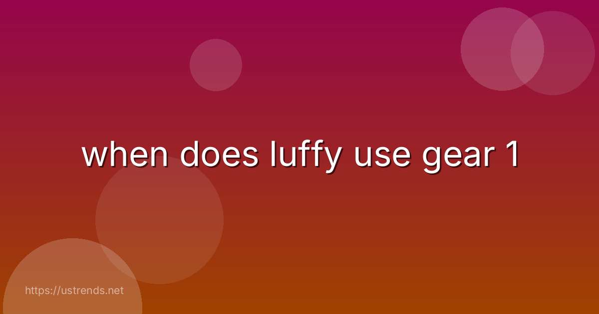 when does luffy use gear 1