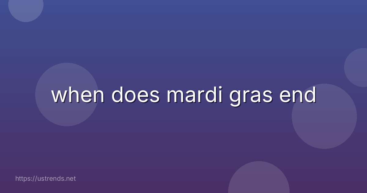 when does mardi gras end