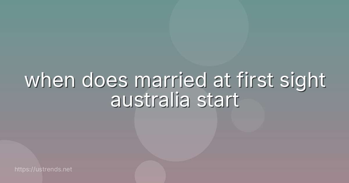 when does married at first sight australia start