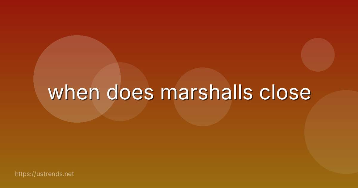 when does marshalls close