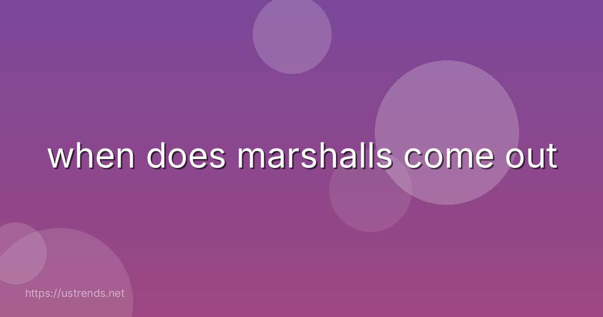 when does marshalls come out