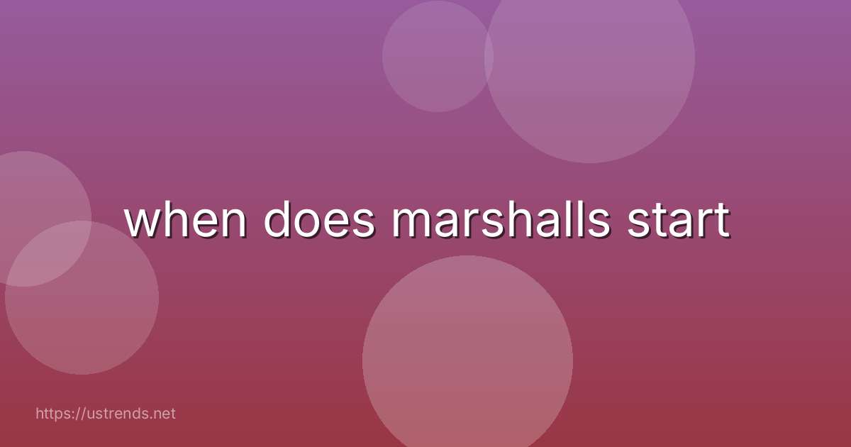 when does marshalls start