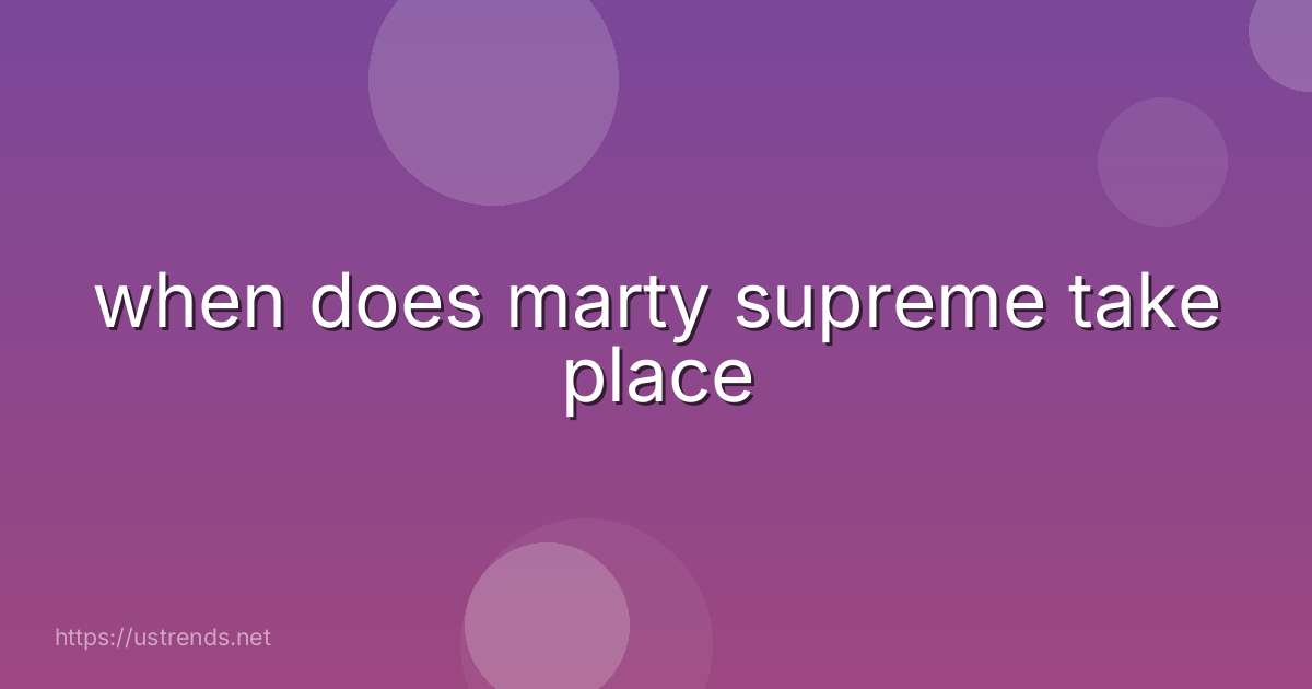 when does marty supreme take place