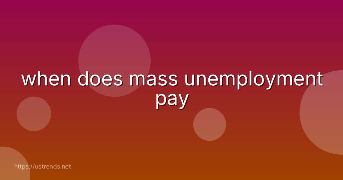 when does mass unemployment pay